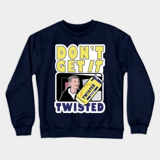 Don’t Get It Twisted Crewneck Sweatshirt